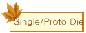 Single/Proto Die
